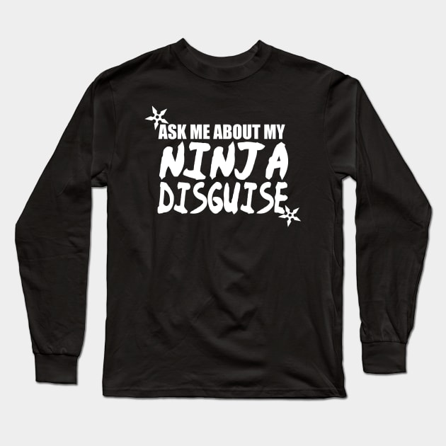 Ninja disguise Shirt Long Sleeve T-Shirt by TheAwesome